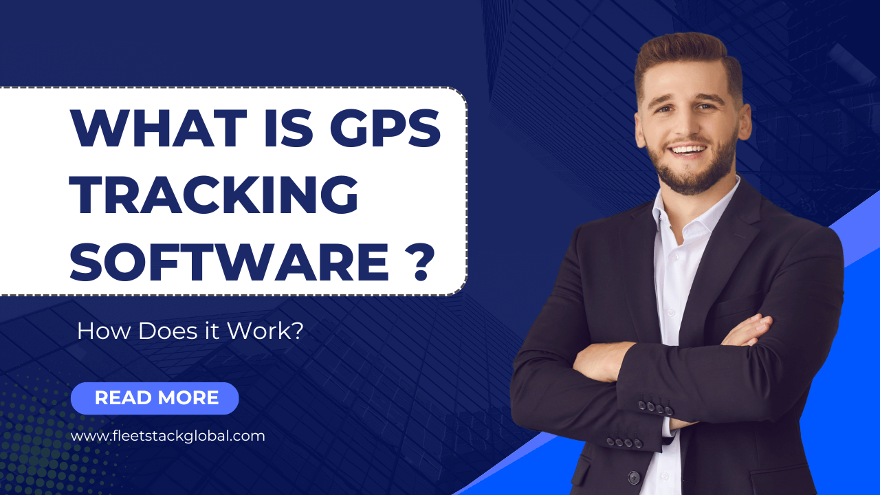 What is GPS Tracking Software and How Does it Work?